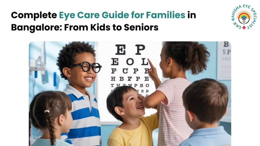 Complete Eye Care Guide for Families in Bangalore: From Kids to Seniors